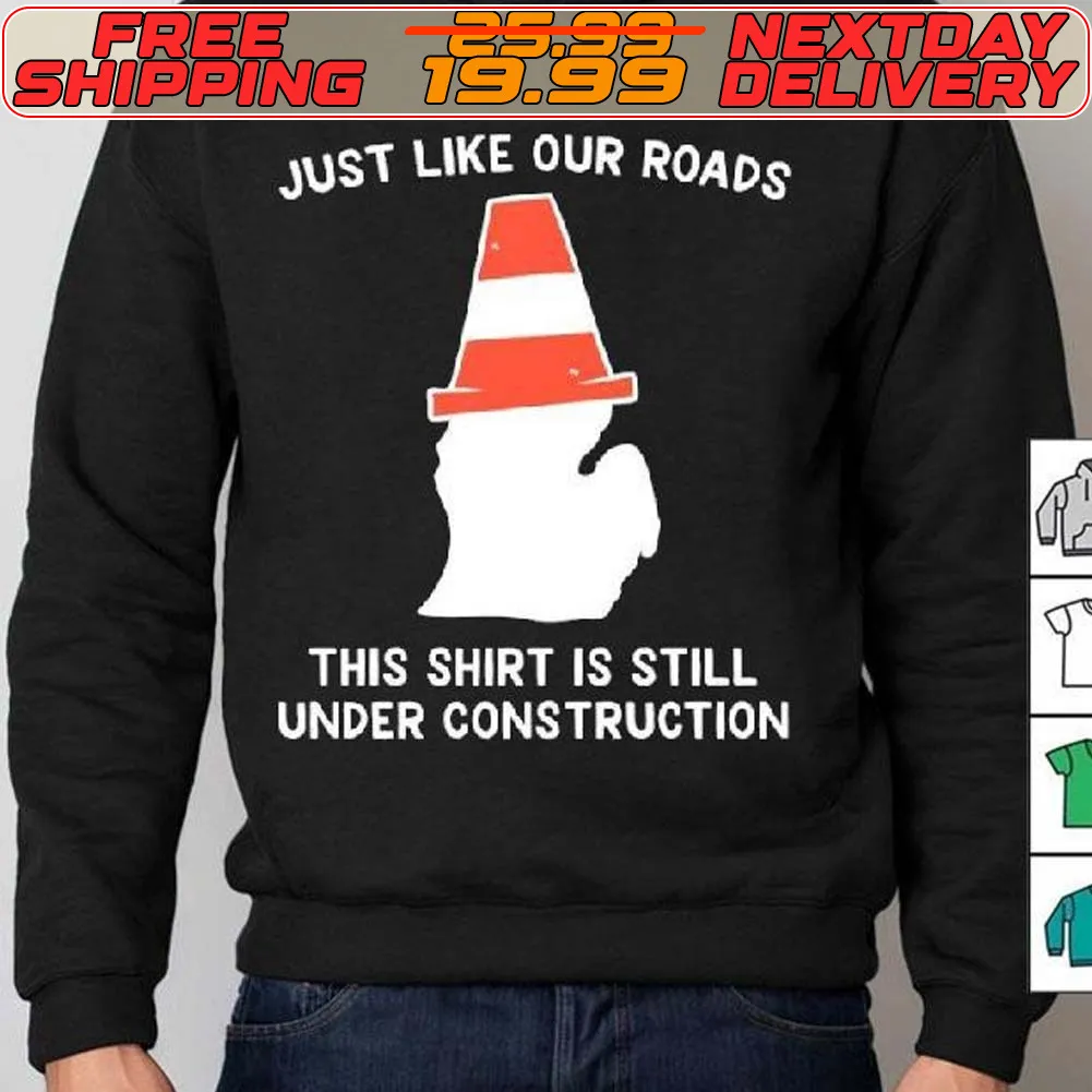 Michigan Just Like Our Roads This Shirt Is Still Under Construction Shirt
