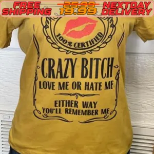 Crazy Bitch Love Me Or Hate Me Either Way You'll Remember Me Shirt