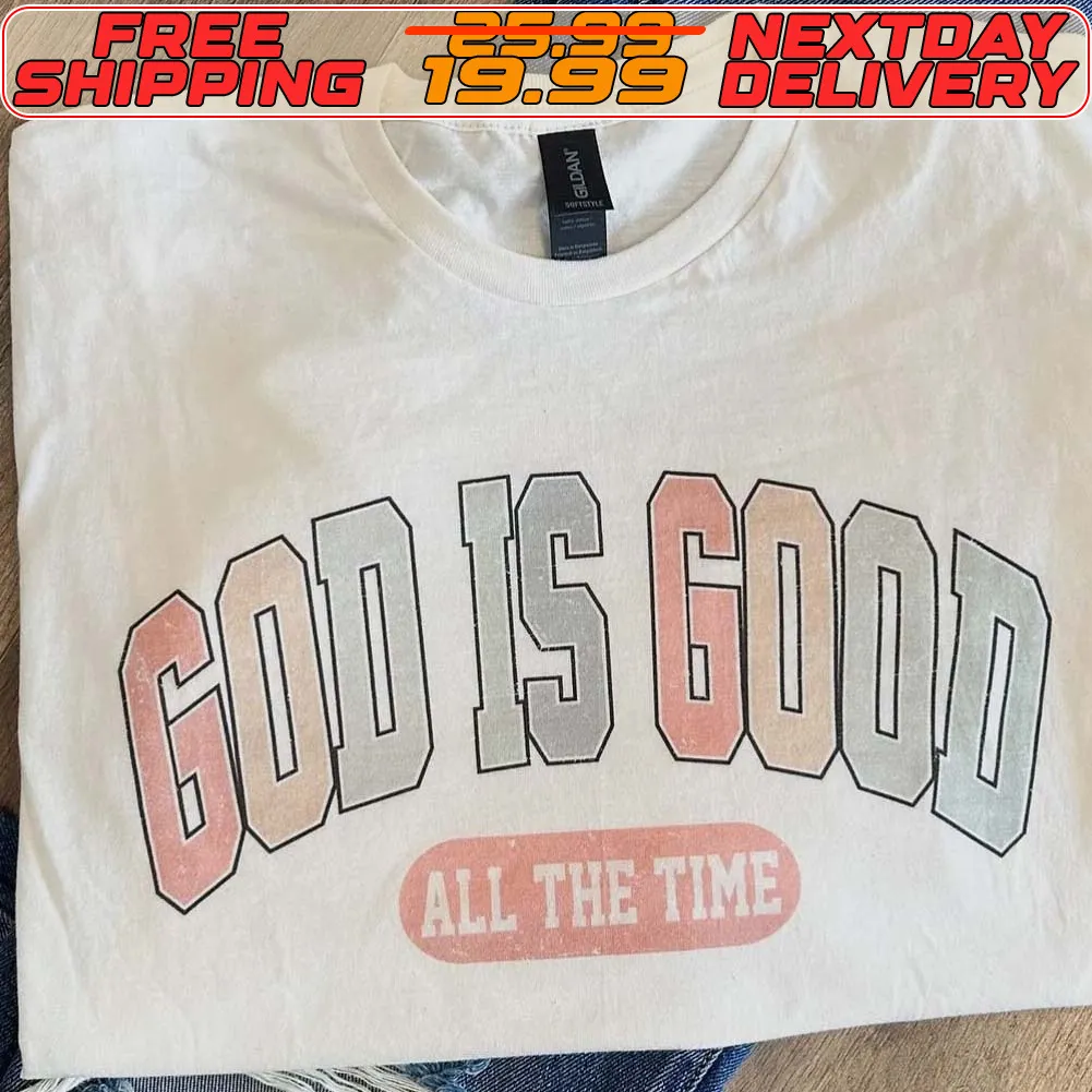 God Is Good All The Time Shirt