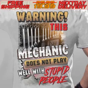 Tools Warning This Mechanic Does Not Play Well With Stupid People Shirt