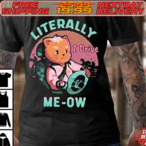 Literally Me Ow Cute I Drive Shirt