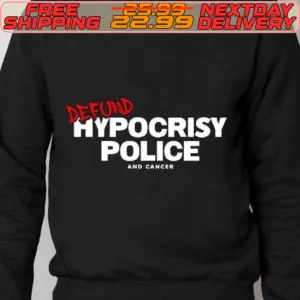 Defund Hypocrisy Police And Cancer Shirt