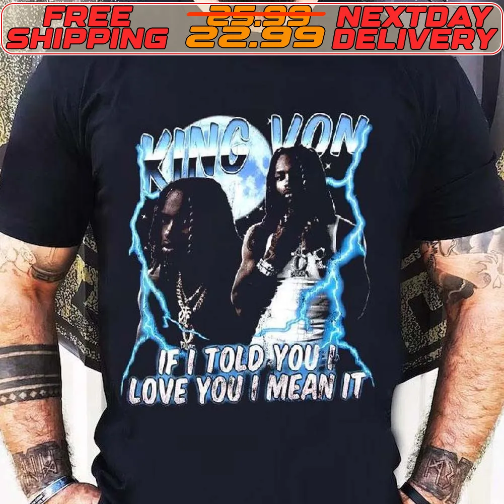 Best King Von If I Told You Love You I Mean It Shirt