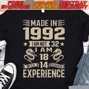 Made In 1992 Iam Not 32 Iam 18 Experience Shirt