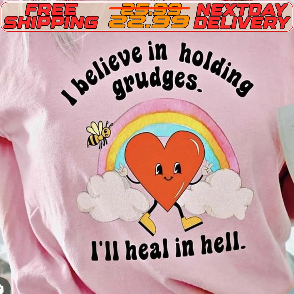 I Believe In Holding Grudges I'll Heal In Hell Shirt