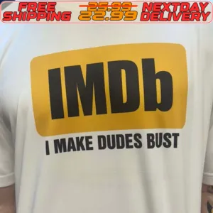 IMDb I Make Dudes Bust Shirt