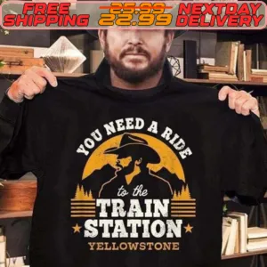 You Need A Ride To The Train Station Yellowstone Shirt