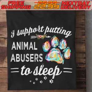I Support Putting Animal Abusers To Sleep Shirt