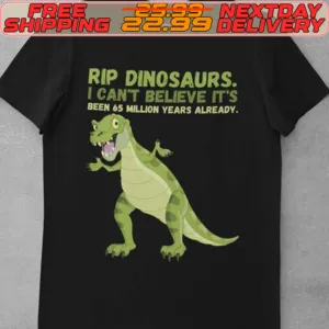Rip Dinosaurs I Can't Believe It's Reen 45 Million Years Already Shirt