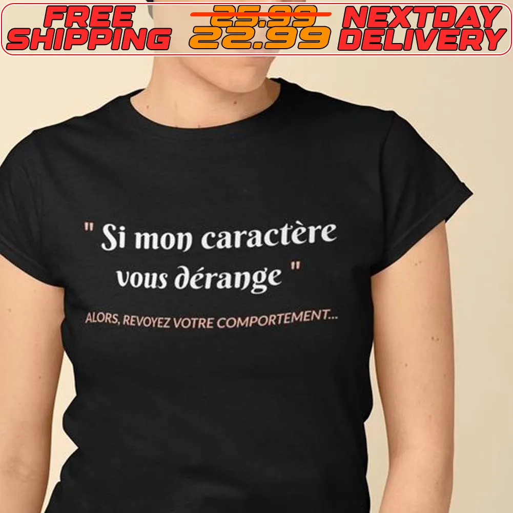 Si Mon Caractere Vous Derange More Revivez Votre Comportement Shirt