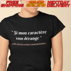 Si Mon Caractere Vous Derange More Revivez Votre Comportement Shirt