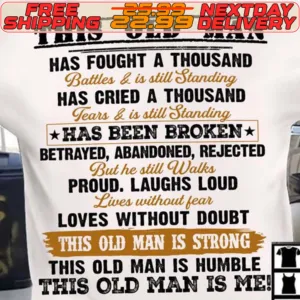 This Old Man Has Fought A Thousand Battes And Is Still Standing Has Cried A Thousand Tearr And Is Still Shirt