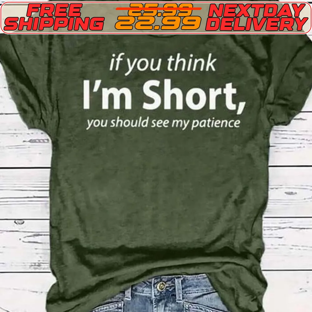 If You Think I'm Short You Should See My Patience Shirt