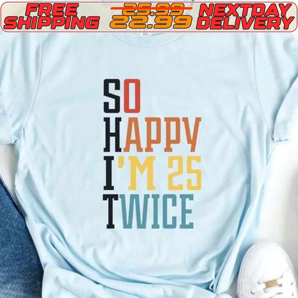 So Happy I'm 25 Twice Shirt