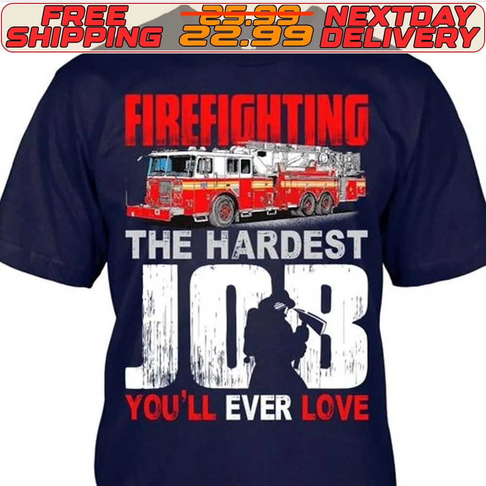 Firefighting The Hardest Job You’ll Ever Love Shirt