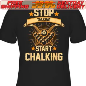 Billiards Stop Talking Start Chalking Shirt