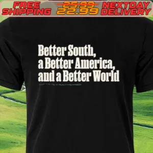 Better South A Better America And A Better World Shirt