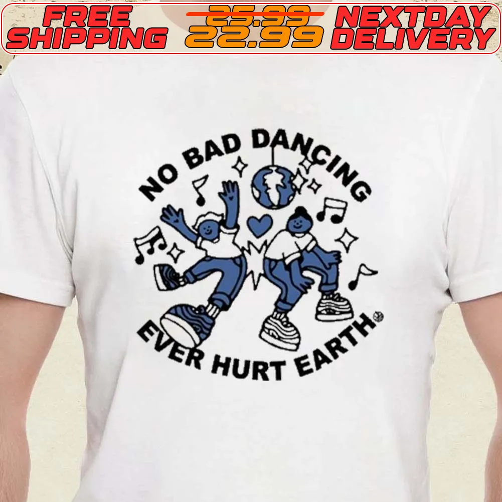 No Bad Dancing Ever Hurt Earth Shirt