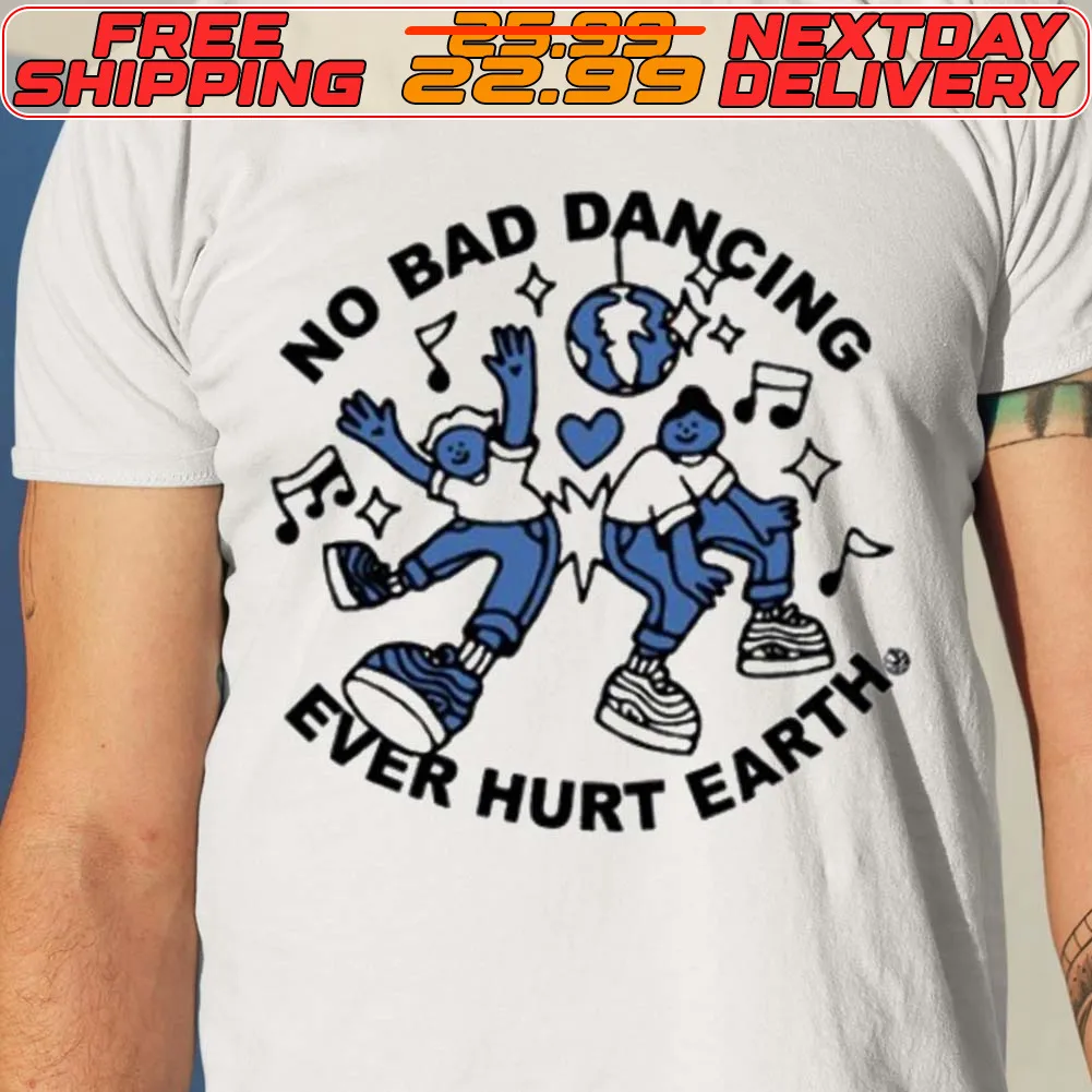 No Bad Dancing Ever Hurt Earth Shirt