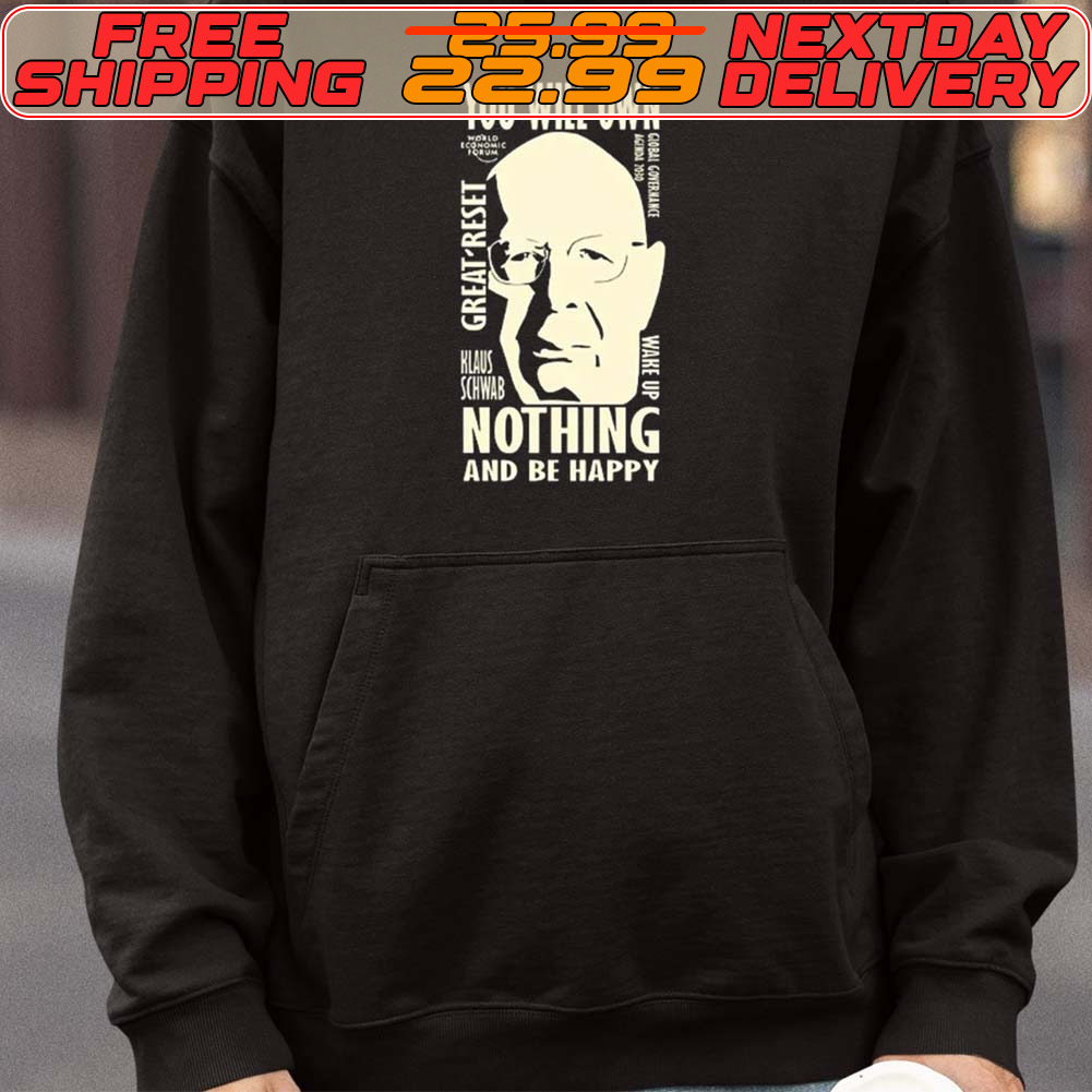 You Will Own Nothing And Be Happy Great Reset Klaus Schwab Shirt You Will Own Nothing And Be Happy Great Reset Klaus Schwab Shirt