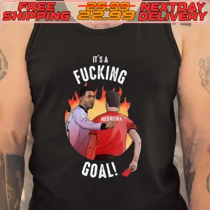 It's A Fucking Goal Shirt