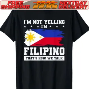 I'm Not Yelling Filipino That's How We Talk Philippines Flag Shirt