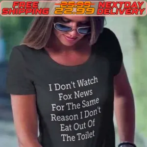 I Don't Watch Fox News For The Same Reason I Don't Eat Out Of The Toilet Shirt