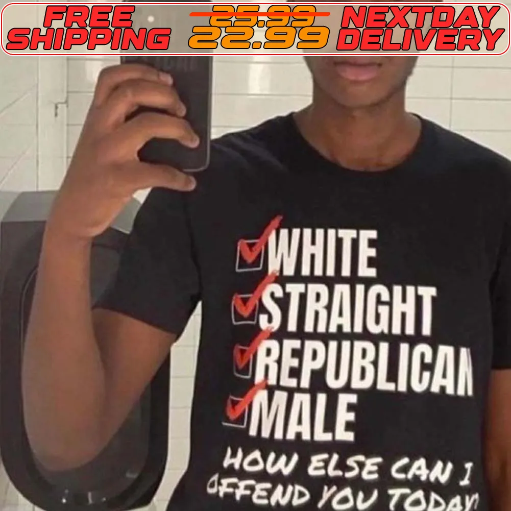 White Straight Republican Male How Else I Can Offend You Today Shirt