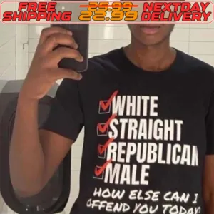 White Straight Republican Male How Else I Can Offend You Today Shirt