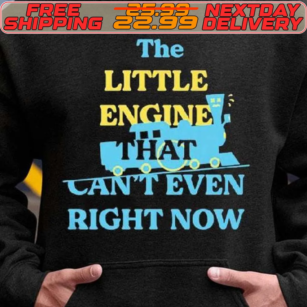 The Little Engine That Can't Even Right Now Shirt