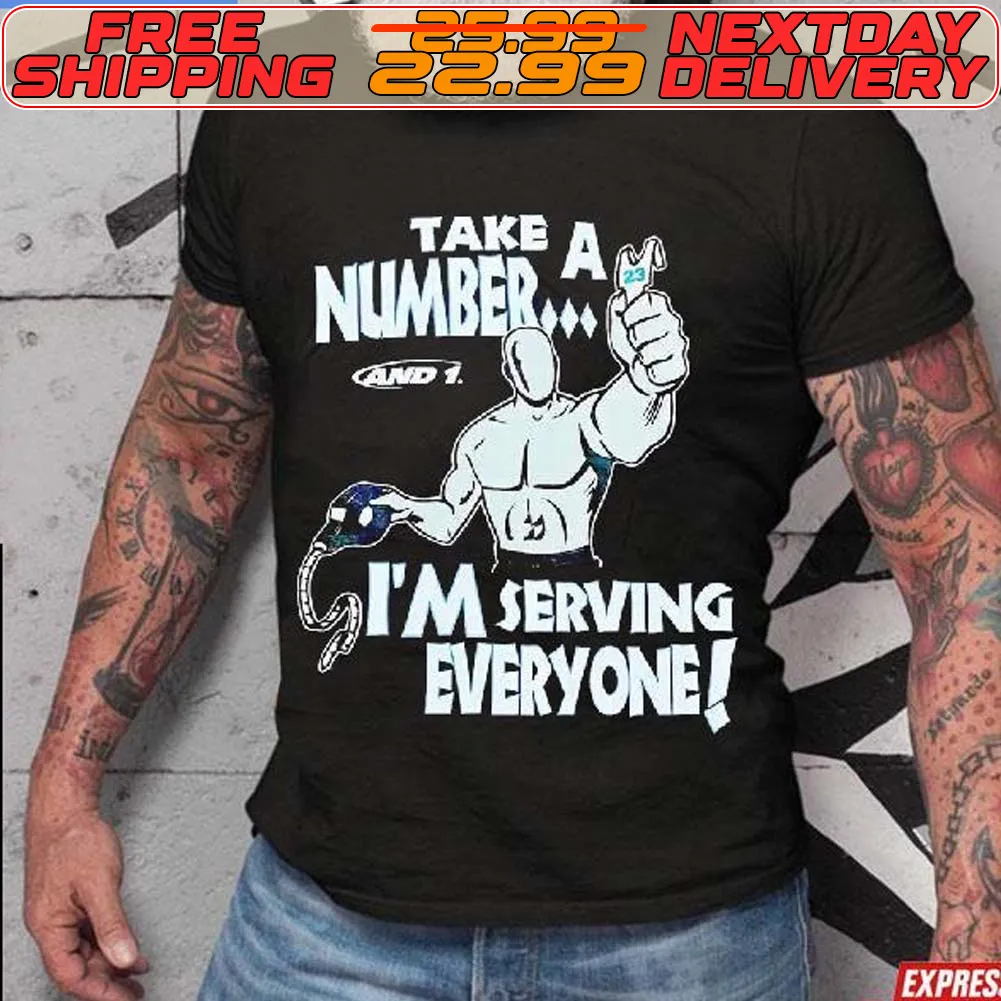 Take A Number I’m Serving Everyone Shirt