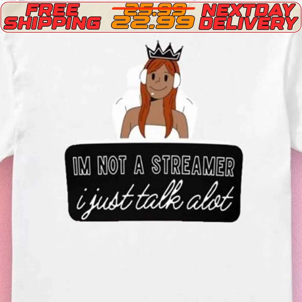 Im Not A Streamer I Just Talk Alot Shirt