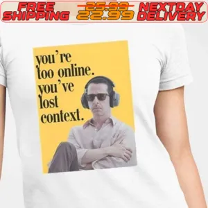 Kendall Roy You’re Too Online You’ve Lost Context Shirt