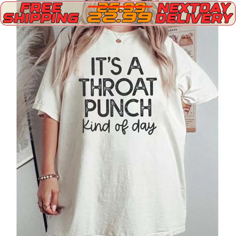 It's A Throat Punch Kind Of Day Shirt