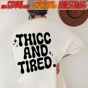 Thicc And Tired Shirt