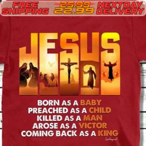 Jesus Born As A Baby Preached As A Child Killed As A Man Arose As A Victor Coming Back As A King Shirt