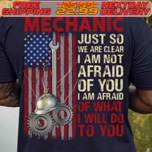 Mechanic Just So We Are Clear I Am Not Afraid Of You I Am Afraid Pof What I Will Do To You American Flag Shirt