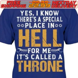 Yes I Know There's A Special Place Inoo Hell For Me It's Called A Throne Shirt