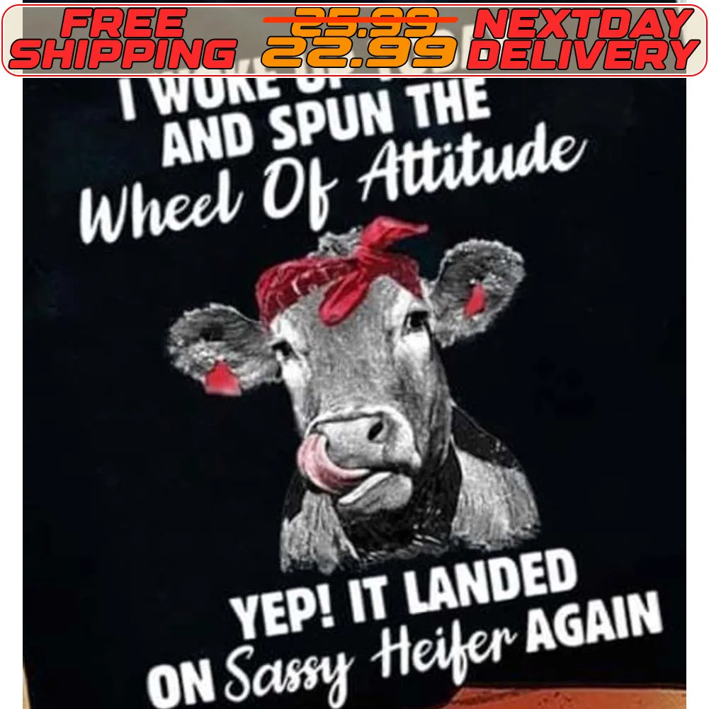 Cow I Woke Up Today And Spun The Wheel Of Attitude Yep It Landed On Sassy Heifer Again Shirt