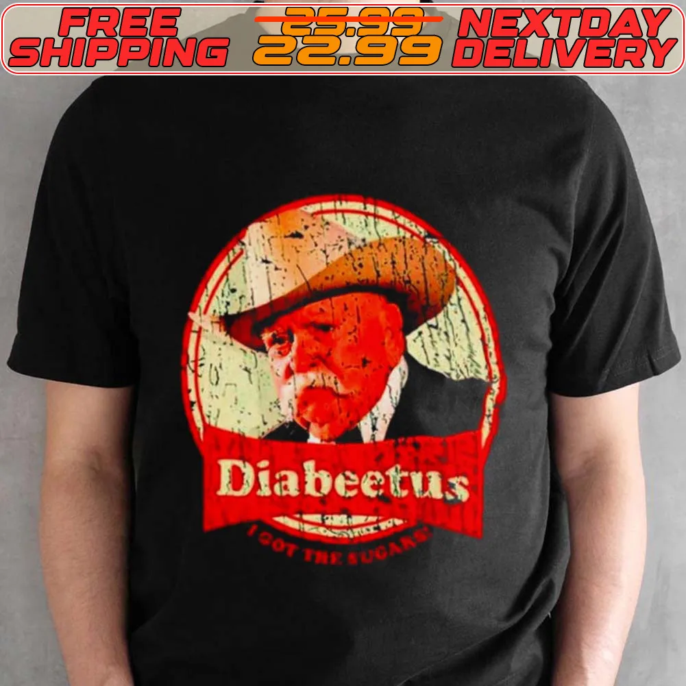 Wilford Brimley Diabeetus I got the sugars shirt