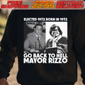 Elected 1972 Born In 1972 Go Back To Hell Mayor Rizzo Shirt