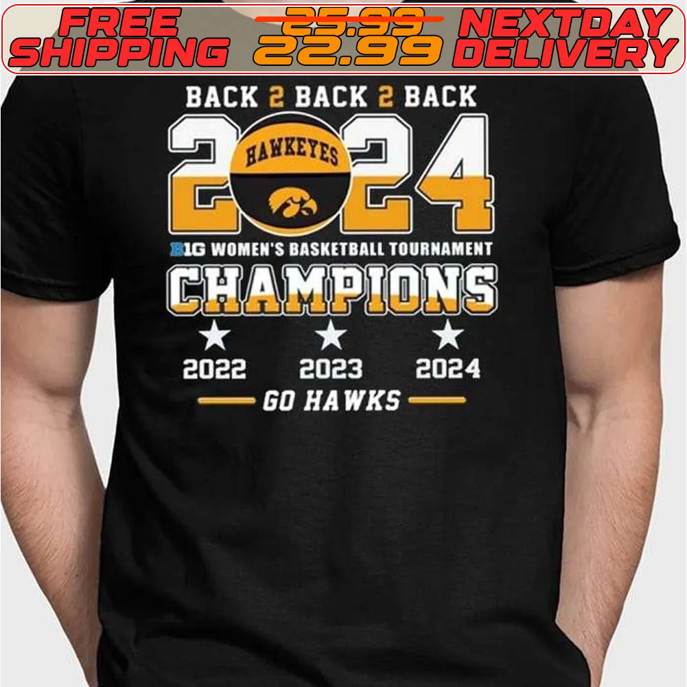 Lowa Back To Back To Back 2024 Big Women’s Basketball Tournament Champions 22 23 24 Go Hawks Shirt
