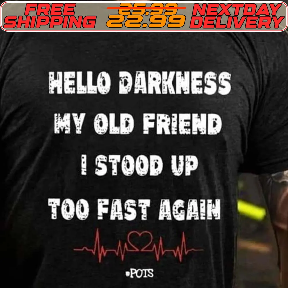 Hello Darkness My Old Friend I Stood Up Too Fast Again Shirt