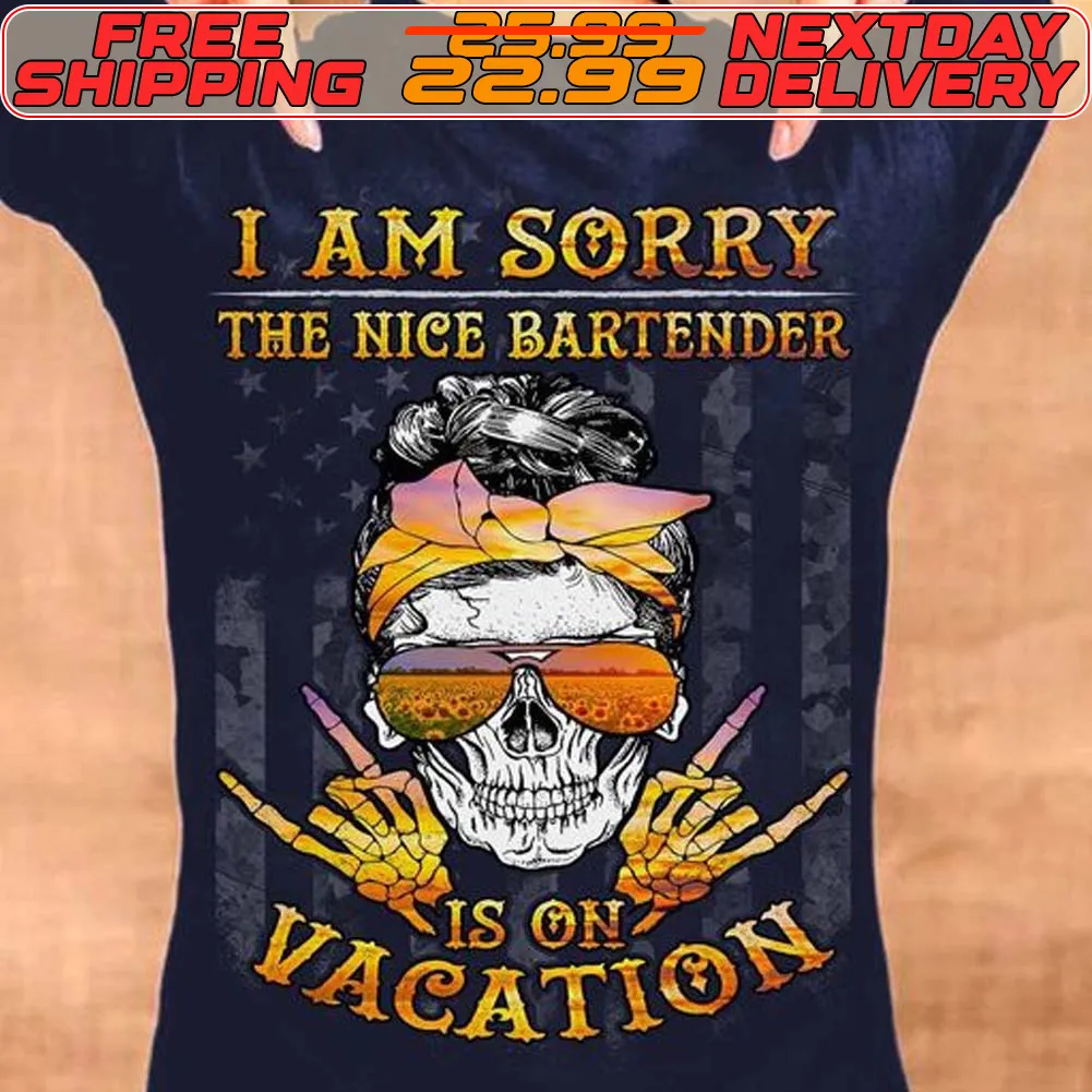 Skull I Am Sorry The Nice Bartender Is Vacation Shirt