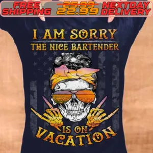 Skull I Am Sorry The Nice Bartender Is Vacation Shirt