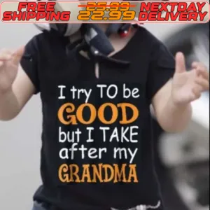 I Try To Be Good But I Take After My Grandma Shirt