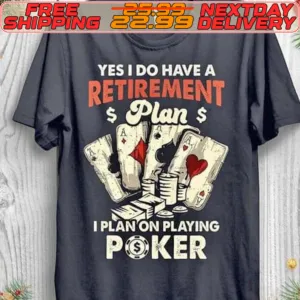 Yes I Do Have A Retirement I Plan On Playing Poker Shirt