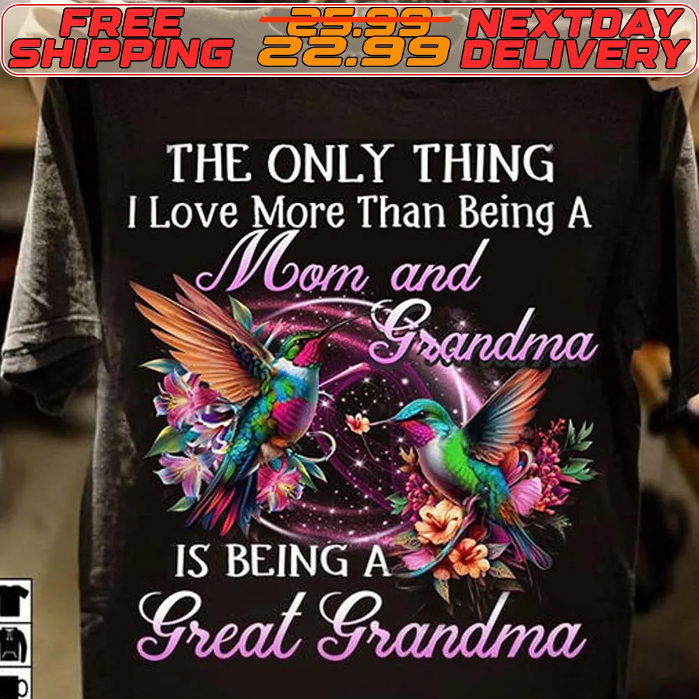 Bird The Only Thing I Love More Than Being A Mom And Grandma Is Being A Great Grandma Shirt
