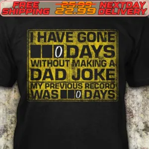 I Have Gone O Days Without Making A Dad Joke My Previous Record Was O Days Shirt