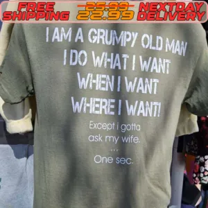 I Am A Grumpy Old Man I Do What I Want When I Want Where I Wanti Excepti Goha Ask My Wife One Sec Shirt
